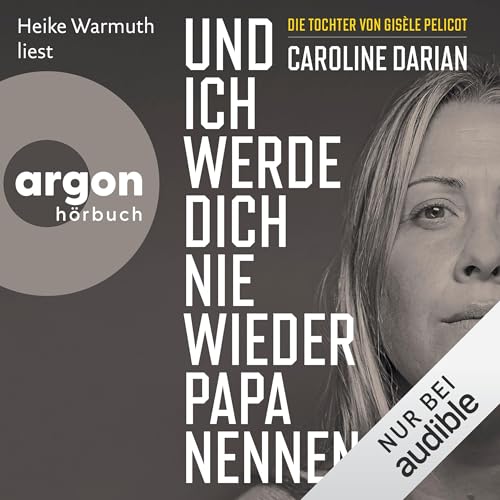 Caroline Darian – Und ich werde dich nie wieder Papa nennen